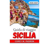 GUIDA DI VIAGGIO SICILIA 2026-2027: Dove alloggiare, cosa mangiare, come spostarsi e quali esperienze vale la pena vivere in ogni angolo dell'isola.