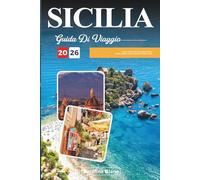 GUIDA DI VIAGGIO SICILIA 2026: Scopri l'isola delle meraviglie d'Italia: antichi templi, fascino costiero e sapori ricchi