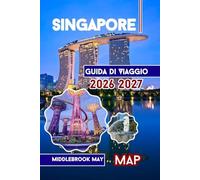 Guida di Viaggio Singapore 2026 2027: Cultura, giardini, avventure in famiglia, consigli per chi visita per la prima volta e l'isola di Sentosa con mappe e foto nel sud-est asiatico