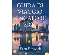 GUIDA DI VIAGGIO SINGAPORE 2026: Scopri la fusione di culture e meraviglie moderne nel Sud-est asiatico