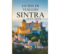 GUIDA DI VIAGGIO SINTRA 2025-2026: Dove sentieri forestali, palazzi da favola e angoli tranquilli prendono vita Portogallo