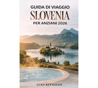 GUIDA DI VIAGGIO SLOVENIA PER ANZIANI 2026: Esplora destinazioni panoramiche, attività rilassanti e consigli esperti per un'avventura confortevole in Slovenia