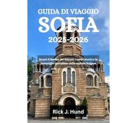 GUIDA DI VIAGGIO SOFIA 2025-2026: Scopri il fascino dei Balcani, i tesori storici e le meraviglie quotidiane della capitale bulgara