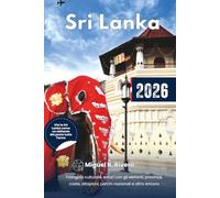 Guida di Viaggio Sri Lanka 2026: Scopri il Triangolo Culturale, i safari a dorso di elefante, le province, le coste, gli altopiani, i parchi nazionali, le escursioni e gli itinerari