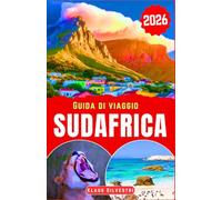 Guida di viaggio Sudafrica 2026: Scopri città vivaci, punti panoramici mozzafiato per ammirare la fauna selvatica, prelibatezze locali e consigli di ... vacanza ben organizzata. (GUIDE DI NATALE)