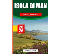 GUIDA DI VIAGGIO SULL'ISOLA DI MAN 2026: Scopri gemme nascoste, monumenti storici, consigli di viaggio ed esperienze di vacanza indimenticabili