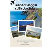 Guida di viaggio sull'Isola di Man 2026: Un viaggio in stile locale attraverso passeggiate costiere, villaggi nascosti, tradizioni senza tempo ed esperienze di viaggio lente