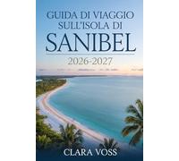 GUIDA DI VIAGGIO SULL'ISOLA DI SANIBEL 2026-2027: Vivi le serene avventure costiere della Florida con una pianificazione intelligente, esplorazione della natura e ristorazione locale