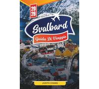 GUIDA DI VIAGGIO SVALBARD 2026: Scopri gemme nascoste, monumenti storici, consigli di viaggio ed esperienze di vacanza indimenticabili