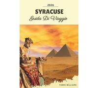GUIDA DI VIAGGIO SYRACUSE 2026: Isola di Ortigia, rovine antiche, architettura barocca, cucina siciliana e viste costiere