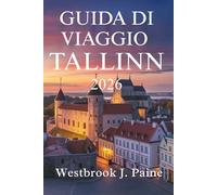 GUIDA DI VIAGGIO TALLINN 2026: Scopri il fascino storico e la vivace cultura dell'Estonia
