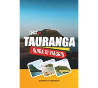 GUIDA DI VIAGGIO TAURANGA 2027: Spiagge del Monte Maunganui, avventure nella Bay of Plenty, crociere nei porti, passeggiate costiere e sole sull'Isola del Nord