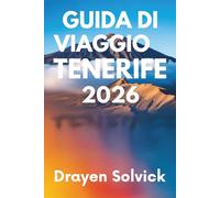 GUIDA DI VIAGGIO TENERIFE 2026: Scopri la bellezza e la cultura delle Isole Canarie in Spagna