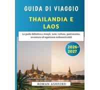 Guida Di Viaggio Thailandia E Laos 2026-2027: La guida definitiva a templi, isole, cultura, gastronomia, avventura ed esperienze indimenticabili