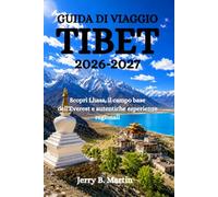 GUIDA DI VIAGGIO TIBET 2026-2027: Scopri Lhasa, il campo base dell'Everest e autentiche esperienze regionali