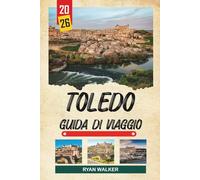 GUIDA DI VIAGGIO TOLEDO 2026: Città delle Tre Culture, Cattedrale Gotica, Fortezza dell'Alcázar, Strade Medievali e Patrimonio Spagnolo