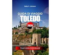 GUIDA DI VIAGGIO TOLEDO 2026: Scopri gemme nascoste, monumenti storici, consigli di viaggio ed esperienze di vacanza indimenticabili