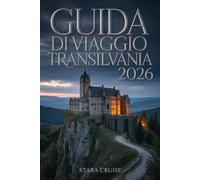 Guida di Viaggio Transilvania: Viaggia attraverso la leggendaria terra rumena di castelli, foreste e folklore