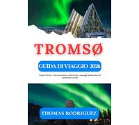 Guida di Viaggio Tromsø 2026: Scopri l’Artico - Aurora boreale, cultura sami, paesaggi spettacolari ed esperienze uniche