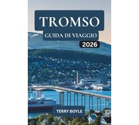GUIDA DI VIAGGIO TROMSO 2026: Esplora le Aurore Boreali, la fauna artica, il patrimonio Sami, le crociere nei fiordi, le avventure invernali e i consigli di viaggio essenziali