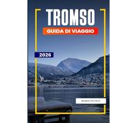GUIDA DI VIAGGIO TROMSO 2026: Scopri gemme nascoste, monumenti storici, consigli di viaggio ed esperienze di vacanza indimenticabili