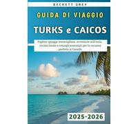 Guida Di Viaggio Turks e Caicos 2025-2026: Esplora spiagge meravigliose, avventure sull'isola, cucina locale e consigli essenziali per la vacanza perfetta ai Caraibi