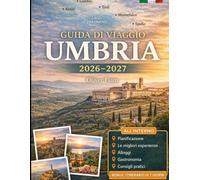 GUIDA DI VIAGGIO UMBRIA 2026-2027: Esplora Perugia, Assisi, Orvieto, Spoleto, Gubbio, Todi, il Lago Trasimeno, Norcia e le cascate di Marmore con ... prima volta, coppie, amanti di cibo e vino