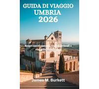 GUIDA DI VIAGGIO UMBRIA 2026: Scopri tesori nascosti, tradizioni locali e viaggi indimenticabili