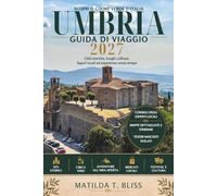 GUIDA DI VIAGGIO UMBRIA 2027: La guida definitiva per insider ad Assisi, Perugia, villaggi nascosti, il cuore verde d'Italia, itinerari panoramici, cibo, vino e slow travel.