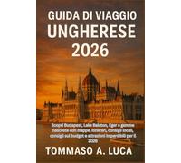 GUIDA DI VIAGGIO UNGHERESE 2026: Scopri Budapest, Lake Balaton, Eger e gemme nascoste con mappe, itinerari, consigli locali, consigli sul budget e attrazioni imperdibili per il 2026