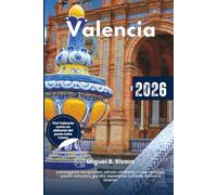 Guida di Viaggio Valencia 2026: passeggiate nei quartieri, attività all'aperto, musei, spiagge, parchi naturali e giardini, esperienze culturali, festival e itinerari