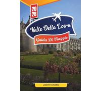 GUIDA DI VIAGGIO VALLE DELLA LOIRA 2026: Scopri gemme nascoste, monumenti storici, consigli di viaggio ed esperienze di vacanza indimenticabili