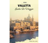 GUIDA DI VIAGGIO VALLETTA 2026: Eredità dei Cavalieri di Malta, Strade Barocchi, Vedute sul Grande Porto, Caffè e Cultura Mediterranea