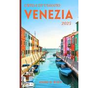 GUIDA DI VIAGGIO VENEZIA 2025: Attrazioni da non perdere, cose da fare, mappe, cibo e consigli di viaggio per il 2025