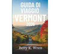 GUIDA DI VIAGGIO VERMONT 2026: Alla scoperta del cuore del New England negli Stati Uniti