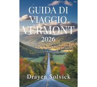 GUIDA DI VIAGGIO VERMONT 2026: Esplora la natura e la cultura nel cuore degli Stati Uniti