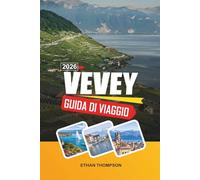 GUIDA DI VIAGGIO VEVEY 2026: Vista sul Lago di Ginevra, il mondo di Chaplin, vigneti di Lavaux, sfondi alpini e fascino della Riviera Svizzera