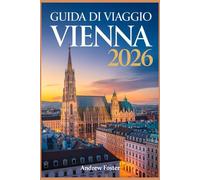 Guida di viaggio Vienna 2026: L'itinerario essenziale per gite da 3 a 7 giorni con gemme nascoste, trucchi economici e consigli locali da conoscere.