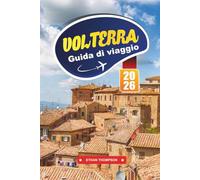 GUIDA DI VIAGGIO VOLTERRA 2026: Esplora l'antica città collinare della Toscana con le rovine etrusche, le strade medievali, la cucina locale, i negozi artigianali e i consigli di viaggio