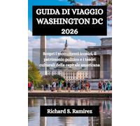 GUIDA DI VIAGGIO WASHINGTON DC 2026: Scopri i monumenti iconici, il patrimonio politico e i tesori culturali della capitale americana