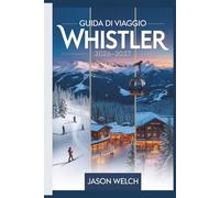 Guida di viaggio Whistler 2026-2027: La guida pratica per principianti a sci, escursionismo, gondole panoramiche ed esplorazione del villaggio di Whistler e del Parco Provinciale di Garibaldi