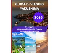 GUIDA DI VIAGGIO YAKUSHIMA 2026: Un viaggio attraverso l'isola della foresta incantata del Giappone