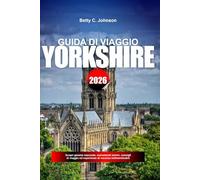 GUIDA DI VIAGGIO YORKSHIRE 2026: Scopri gemme nascoste, monumenti storici, consigli di viaggio ed esperienze di vacanza indimenticabili