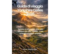 Guida di viaggio Yorkshire Galles 2026: Yorkshire & Galles 2026: dalle valli ondulate alle coste impervie - il tuo compagno di viaggio completo