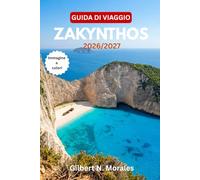 GUIDA DI VIAGGIO ZAKYNTHOS 2026/2027: Spiaggia di Navagio, Grotte Blu, Tartarughe Caretta, Villaggi Ioni, Gite in barca, Vita notturna e Itinerari giornalieri per ogni stagione