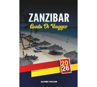 GUIDA DI VIAGGIO ZANZIBAR 2026: Stone Town, spiagge di Nungwi e Kendwa, tour delle spezie, snorkeling, resort per la luna di miele e giro delle isole