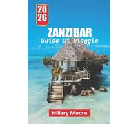 GUIDA DI VIAGGIO ZANZIBAR 2026: Zanzibar semplificata: spiagge, città di pietra, cibo, prezzi e come muoversi