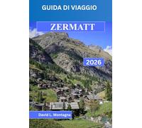 GUIDA DI VIAGGIO ZERMATT 2026: Un approccio dal basso all'altitudine, alle variazioni meteorologiche, ai collegamenti ferroviari e agli spostamenti quotidiani nelle Alte Alpi.