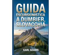 Guida escursionistica a Ďumbier, Slovacchia: Un manuale per vivere la natura attraverso l'escursionismo. (I miei diari sui sentieri escursionistici)