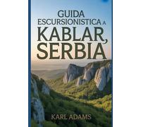 Guida escursionistica a Kablar, Serbia: Un manuale per una straordinaria spedizione escursionistica.